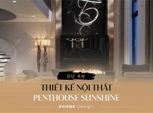 Thiết kế nội thất Penthouse Sunshine