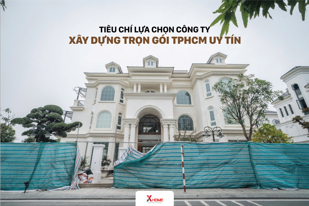 Top công ty xây dựng nhà trọn gói tại TPHCM uy tín cập nhật 2025 2 Tiêu chí chọn công ty xây dựng nhà trọn gói tại TPHCM
