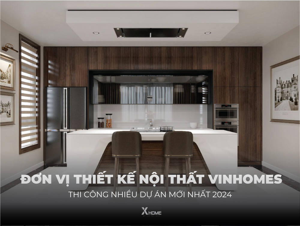 Đơn vị thiết kế nội thất Vinhomes & thi công trọn gói uy tín