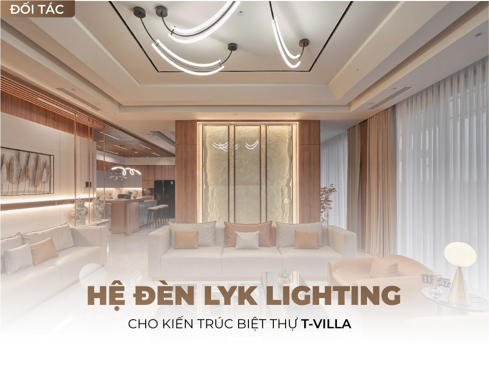 Không gian nội thất T-VILLA sử dụng hệ đèn của LYK LIGHTING