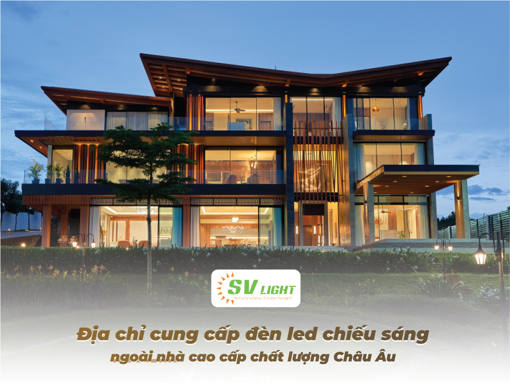 Địa chỉ cung cấp đèn led chiếu sáng ngoài nhà cao cấp chất lượng Châu Âu