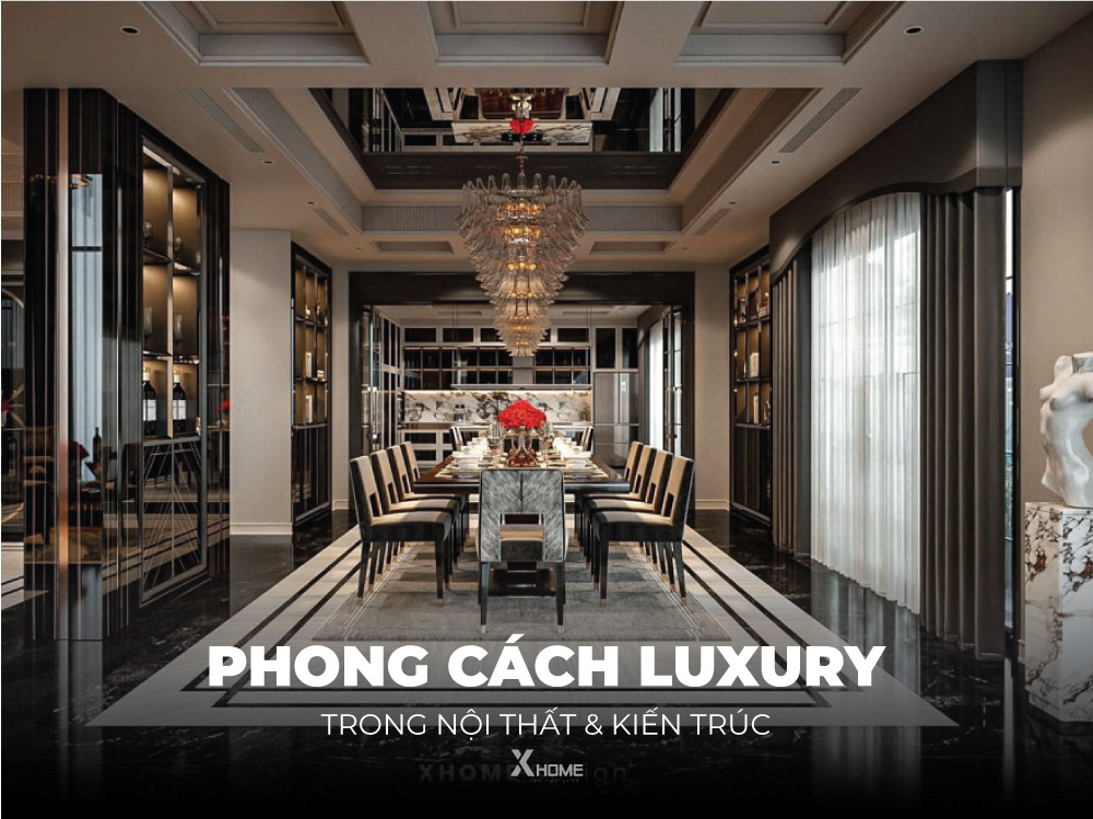 Phong cách thiết kế Luxury tinh tế trong nội thất