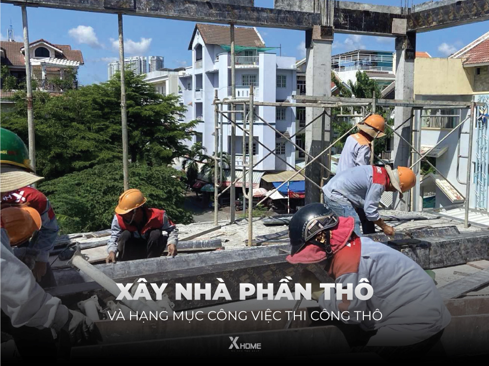 Giới thiệu về xây nhà phần thô và chi tiết hạng mục công việc xây thô