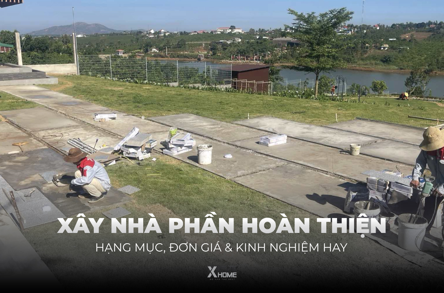 Xây nhà phần hoàn thiện là gì? Kinh nghiệm hữu ích và chi phí tham khảo
