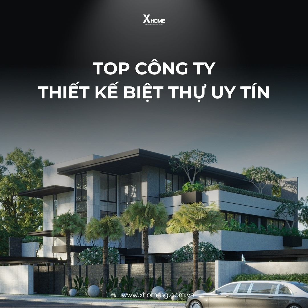 Top 10 công ty thiết kế biệt thự hàng đầu & tiêu chí lựa chọn