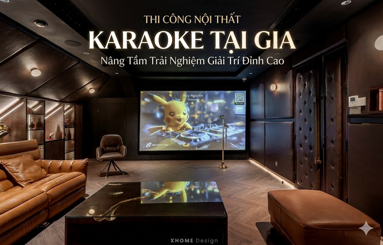 Thi Công Nội Thất Karaoke Tại Gia: Nâng Tầm Trải Nghiệm Giải Trí Đỉnh Cao
